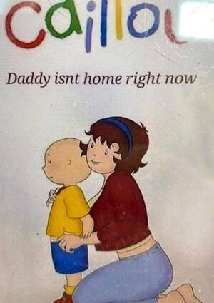 Caillou Mom Porn Rule 34 - Things seem a little wild at cailou's home : r/memes