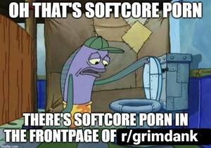 Funny Softcore Porn - Mfw When a femboy/baalbuddy/drunkrembrancer/thirsty ass mf tries the \