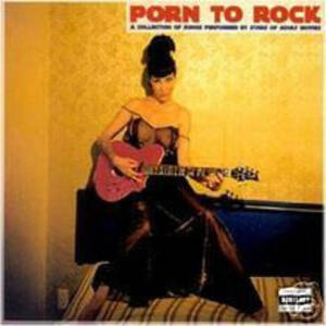 Adult Porn Cd - V.A.-PORN TO ROCK-songs performed by adult movies stars-NEW CD - Vinyl Kiosk