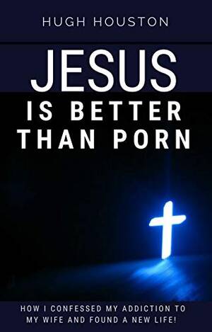 Jesus Porn - JESUS IS BETTER THAN PORN: How I Confessed my Addiction to My Wife and  Found a New Life - Kindle edition by Houston, Hugh. Religion & Spirituality  Kindle eBooks @ Amazon.com.