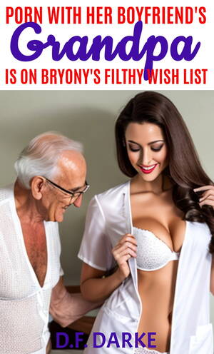 Grandpa Porn - Porn With Her Boyfriend's Grandpa Is On Bryony's Filthy Wish List eBook von  D.F. Darke â€“ EPUB Buch | Rakuten Kobo Ã–sterreich