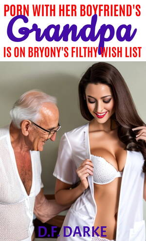 her boyfriend - Porn With Her Boyfriend's Grandpa Is On Bryony's Filthy Wish List eBook by  D.F. Darke - EPUB Book | Rakuten Kobo United States