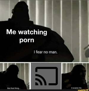 Co Using Porn Captions - Me watching porn I fear no man. - iFunny Brazil