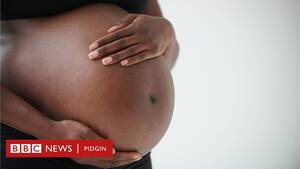 forced sex black fat - Stages of Pregnancy: Week by week - Wetin dey happun to babies and pregnant  women for di three trimesters - BBC News Pidgin