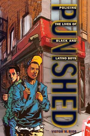 Black Punishment Sex Porn - Punished: Policing the Lives of Black and Latino Boys (New Perspectives in  Crime, Deviance, and Law, 7): Rios, Victor M.: 9780814776384: Amazon.com:  Books