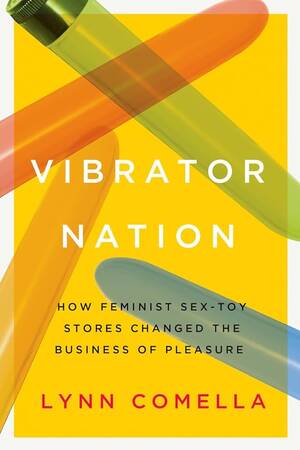 Lesbian Forced Vibrator Orgasm - Vibrator Nation: How Feminist Sex-Toy Stores Changed the Business of  Pleasure: 9780822368663: Comella, Lynn - Amazon.com