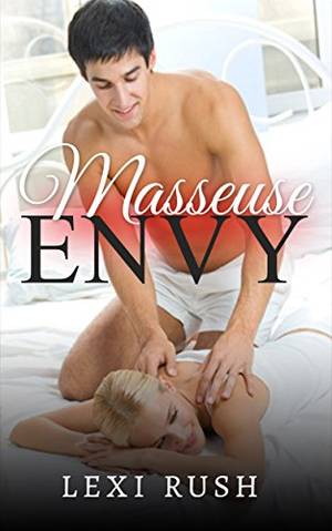 massage cuckold - Masseuse Envy: (True Hot Literotica Massage Porn with Hotwife, Happy Ending  Massage,