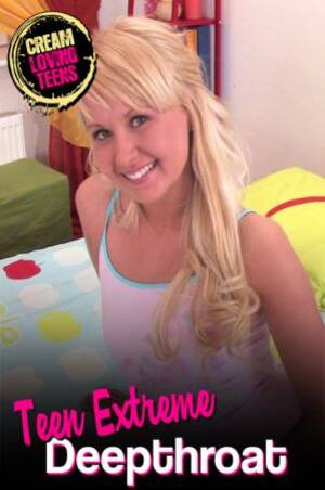 extreme teen deepthroat - Watch Teen Extreme Deepthroat Porn Full Movie Online Free