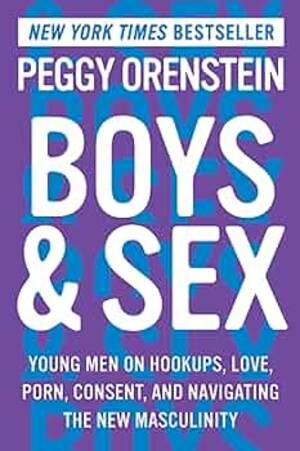 Boy Girl Sex Porn - Boys & Sex: Young Men on Hookups, Love, Porn, Consent, and Navigating the  New Masculinity : Orenstein, Peggy: Amazon.com.mx: Libros