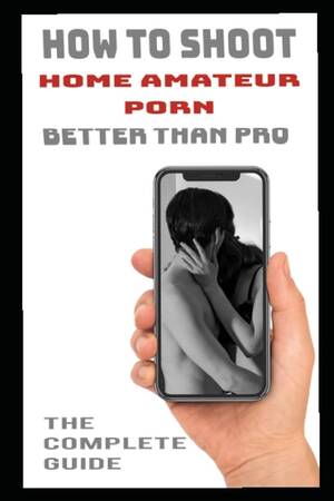 Amateur Signs Porn - Amazon.com: How to shoot home amateur porn better than pro: The complete  guide for filming home porno: 9798408839551: Florianni, Max: Libros