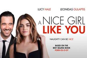 Lucy Hale Porn - A Nice Girl Like You (2020) - Walkden Entertainment