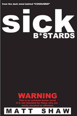 Gross Sick Disgusting Porn - Sick B*stards: A Novel of Extreme Horror, Sex and Gore: Amazon.co.uk: Shaw,  Matt: 9781499772852: Books