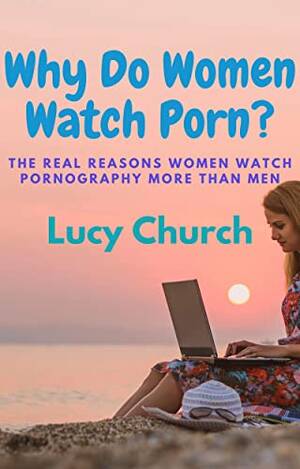 Do Women Watch Porn - Why Do Women Watch Porn?: The Real Reasons Women Watch Porn More Than Men  (English Edition) eBook : Church, Lucy: Amazon.com.mx: Tienda Kindle