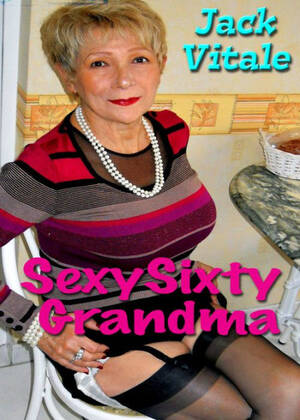Granny Grandma Porn Cora - Sexy Sixty Grandma by Jack Vitale | eBook | Barnes & NobleÂ®