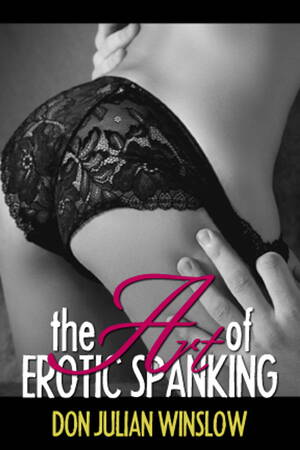erotic spanking books - The Art of Erotic Spanking eBook by Don Julian Winslow - EPUB Book |  Rakuten Kobo 9781945648878