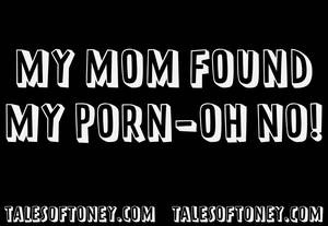 My Mom Mother Porn - MY MOM FOUND MY PORN-OH NO! | Tales Of Toney