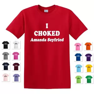 Amanda Adult Porn - I CHOKED AMANDA SEYFRIED FUNNY DIRTY ADULT PORN STAR T-SHIRT TEE 70's  JOE DIRT | eBay