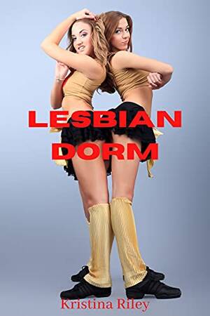 lesbian dorm - Lesbian Dorm eBook : Riley, Kristina: Amazon.co.uk: Kindle Store
