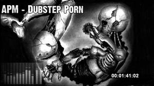 dubstep porn - APM - Dubstep Porn