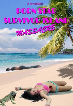 island beach sex porn - Porn Star Survivor Island Massacre by Brian OHara | Script Revolution