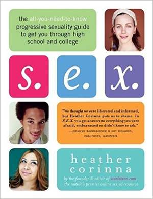 Amazon Heather Green Porn - S.E.X.: The All-You-Need-To-Know Progressive Sexuality Guide to Get You  Through High School and College: Heather Corinna: 9781600940101: Amazon.com:  Books