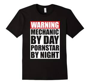 day with pornstar - Mechanic by Day Pornstar by Night Gift T shirt-RT â€“ Rateeshirt