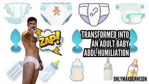 Male Adult Baby Porn - Transformed into an Adult Baby - ABDL Humiliation - Pornhub.com