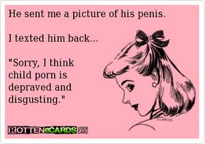Adult Porn Ecards - Say no to kiddy porn. and your ex's tiny penis.