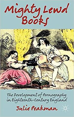 18th Century Sexual Practices - Mighty Lewd Books: The Development of Pornography in Eighteenth-Century  England: Amazon.de: J. Peakman: Fremdsprachige BÃ¼cher