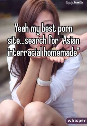 Homemade Asian Interracial Porn - Yeah my best porn site...search for \