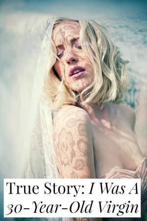 40 Plus Virgin Porn - True Story: I Was A 30-Year-Old Virgin // yesandyes.