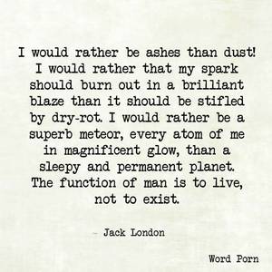 Bible Porn Quotation - The function of man is to live, not to exist - Jack London - quote - Word  porn