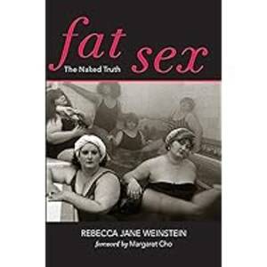 fat porn books - Fat Sex: The Naked Truth (Fat Books Book 1) - Kindle edition by Cho,  Margaret, Weinstein, Rebecca Jane, Cho, Margaret. Health, Fitness & Dieting  Kindle eBooks @ Amazon.com.