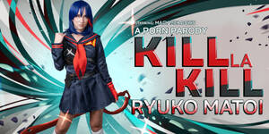 Anime Kill Porn - Kill la Kill: Ryuko Matoi (A Porn Parody) - VR Cosplay Porn Video | VR Conk