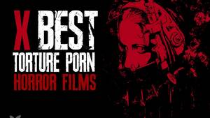 Extreme Brutal Torture Porn - Top Ten Torture Porn Horror Films - Morbidly Beautiful