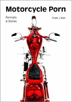 motorcycle - Motorcycle Porn: Portraits and Stories: Frank J. Bott: 9781682033067:  Amazon.com: Books