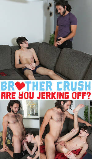 are you jerking off - Brother Crush: \