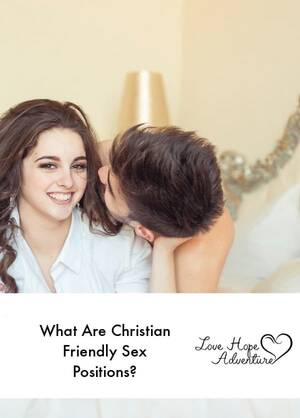 Christian Sex Positions For Couples - What Are Christian Friendly Sex Positions? - Love Hope Adventure