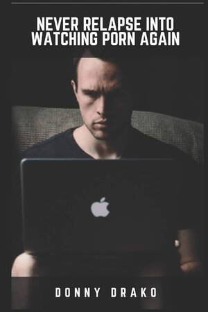 Ay Mind Do You Hae - Never Relapse Into Watching Porn Again: A Deep Inner Game Guide To Building  Your Inner Strength and Reaching The 90-Days Porn Free Streak : Drako,  Donny: Amazon.com.au: Books