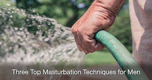 anal masturbation guide - top three masturbation techniques for men