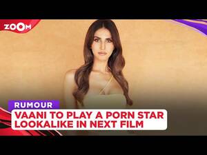 Alia Bhatt Porn - Vaani Kapoor to play a porn star lookalike in the film Sarvagunn Sampanna?  - YouTube