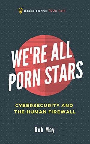 Brand New Stars - We're All Porn Stars: Cybersecurity and the Human Firewall by [May,