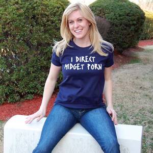 Funny Midget Porn - I direct midget porn. Funny T-Shirt from RoadKill T-Shirts.