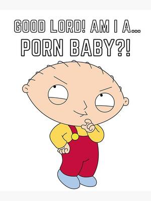 Family Guy Stewie Porn - Stewie Quote - Good Lord! Am I a... porn baby?!\