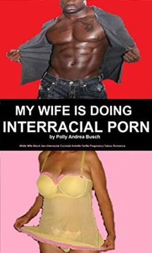 interracial cuckold books - MY WIFE IS DOING INTERRACIAL PORN: cheating wife black interracial hotwife  cuckold pregnancy by Polly Andrea Busch | Goodreads
