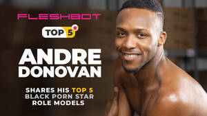 Gay Black Porn Stars - Porn Royalty Andre Donovan Shares 5 Trailblazing Porn Star Role Models of  Black Excellence - Fleshbot