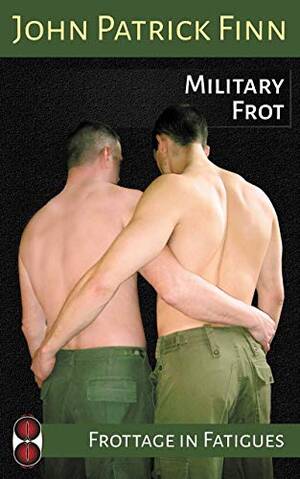 Adult Gay Military Porn - Frottage in Fatigues: Military Frot eBook : Finn, John Patrick:  Amazon.co.uk: Kindle Store