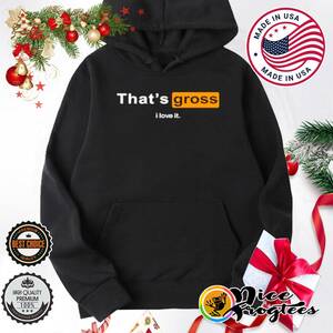 Gross Porn - Porn hub that's gross I love it shirt, hoodie, sweatshirt and tank top