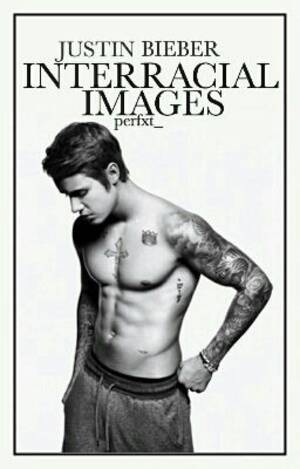fat justin bieber nude ass - â™¡ Justin Bieber â™¡ Interracial images - â€¢He's Hornyâ€¢ - Wattpad