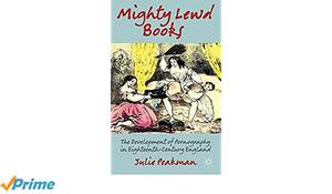 18th Century Sex Practices - Mighty Lewd Books: The Development of Pornography in Eighteenth-Century  England: Amazon.de: J. Peakman: Fremdsprachige BÃ¼cher